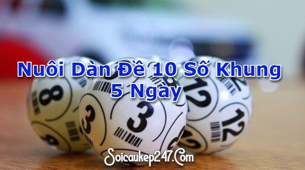 Nuôi Dàn Đề 10 Số Khung 5 Ngày