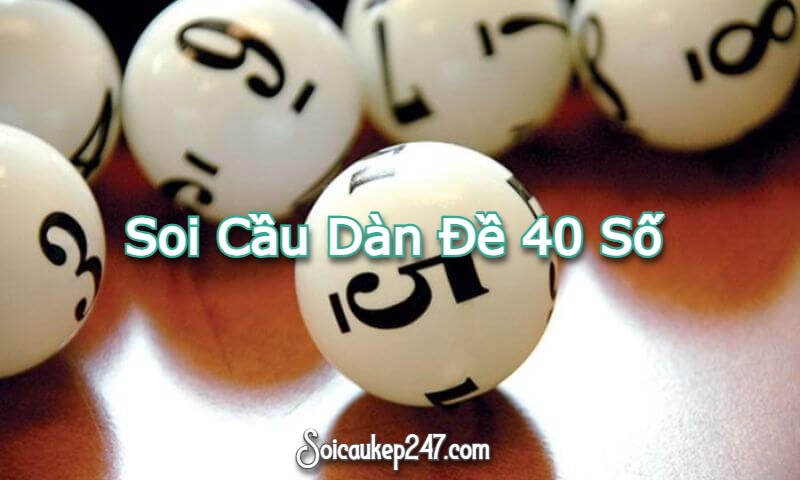 Soi Cầu Dàn Đề 40 Số