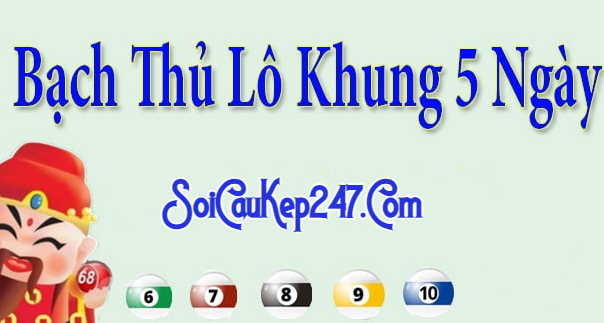 Bạch thủ lô kép khung 5 ngày 