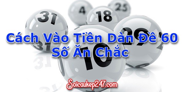 Cách vào tiền dàn đề 60 số ăn chắc 