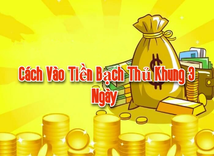 Cách vào tiền bạch thủ khung 3 ngày 