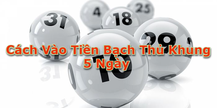 Cách vào tiền bạch thủ khung 5 ngày 