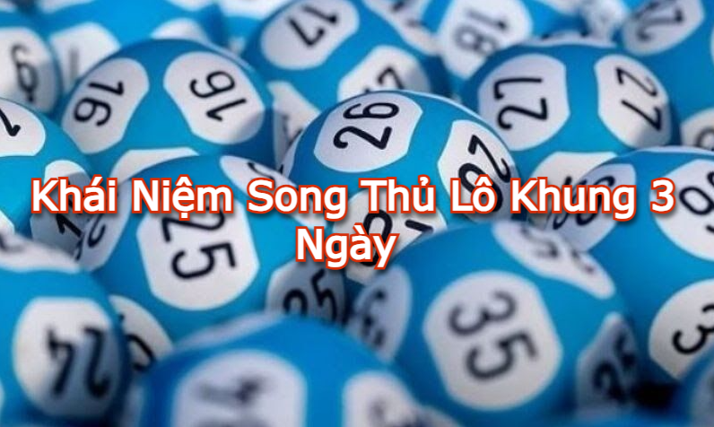 Khái niệm song thủ lô khung 3 ngày 