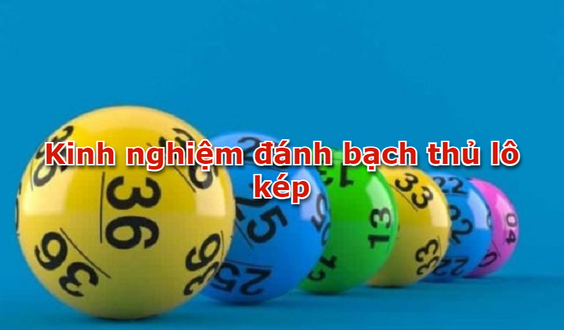 Kinh nghiệm đánh bạch thủ lô kép