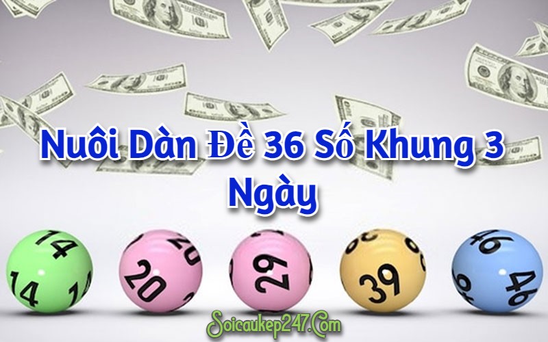 Nuôi dàn đề 36 số khung 3 ngày