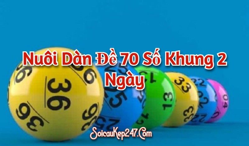 Nuôi Dàn Đề 70 Số Khung 2 Ngày Víp