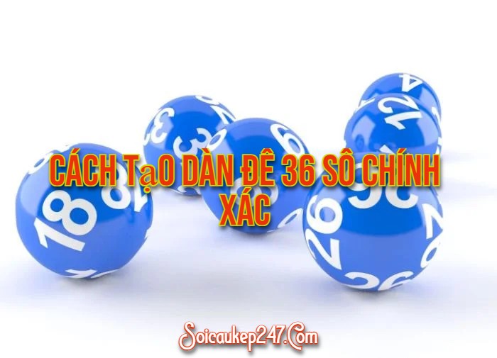 Cách tạo dàn đề 36 số chính xác