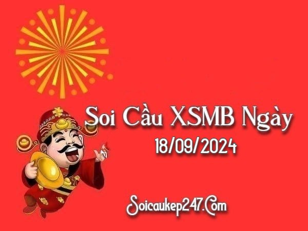 Soi Cầu Kép 247 Ngày 18-09-2024 – Dự Đoán Kết Quả Miền Bắc