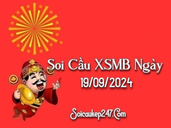 Soi Cầu Kép 247 Ngày 19-09-2024 – Dự Đoán Kết Quả Miền Bắc