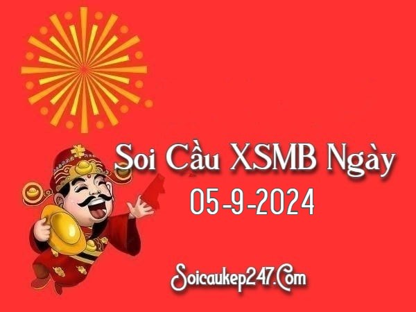 Soi Cầu Kép 247 Ngày 05-09-2024 – Dự Đoán Kết Quả Miền Bắc