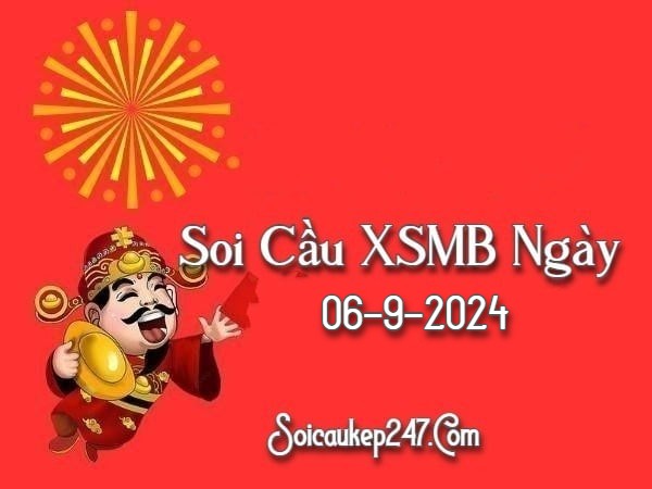 Soi Cầu Kép 247 Ngày 06-09-2024 – Dự Đoán Kết Quả Miền Bắc