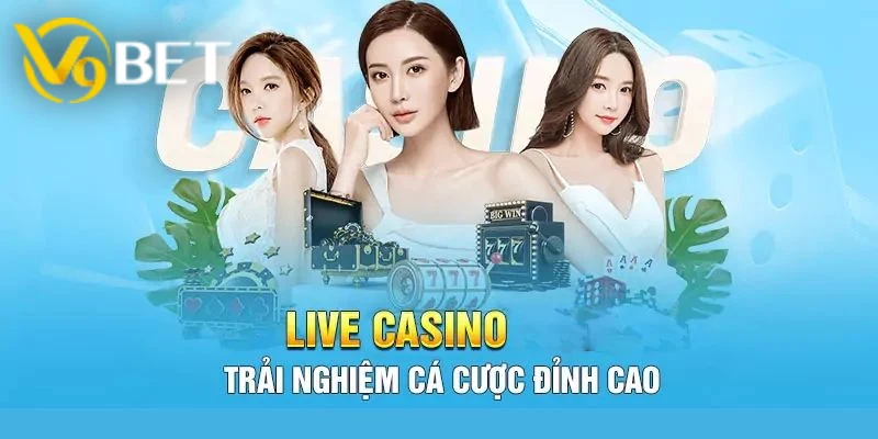Live Casino V9BET – Nâng tầm trải nghiệm giải trí cá cược đỉnh cao